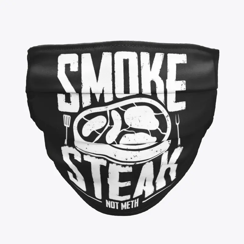 Smoke Steak Not Meth