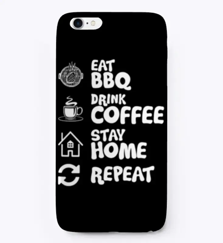 Eat BBQ, Drink Coffee, Stay Home, Repeat