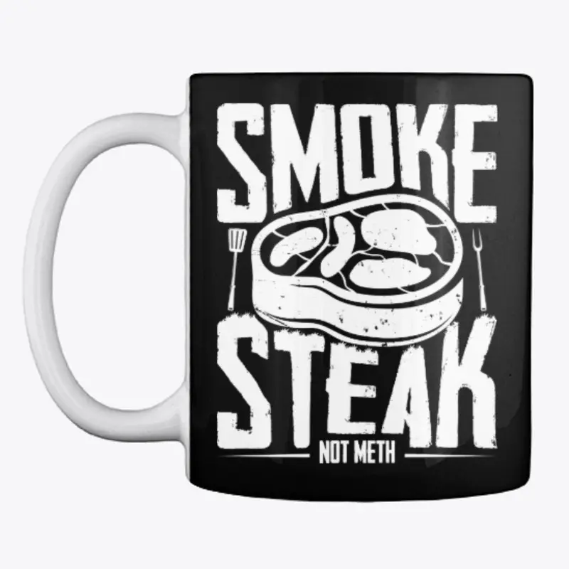 Smoke Steak Not Meth