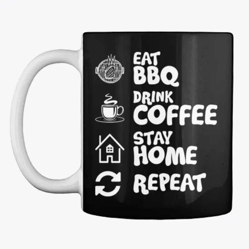 Eat BBQ, Drink Coffee, Stay Home, Repeat